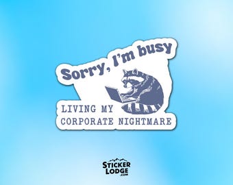 Sorry I'm Busy Living My Corporate Nightmare Vinyl Sticker - Funny Office Raccoon