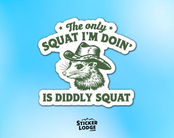 The Only Squat I'm Doing Is Diddly Squat Vinyl Sticker - Funny Cowboy Raccoon Decal