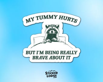 My Tummy Hurts Raccoon Vinyl Sticker - Funny Meme Decal