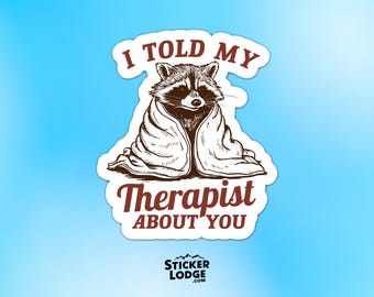 I Told My Therapist About You Vinyl Sticker - Funny Raccoon Meme Decal