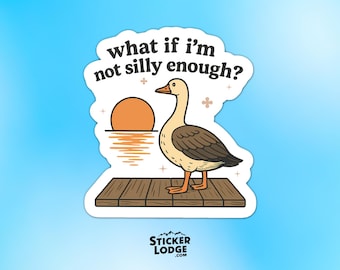 What If I'm Not Silly Enough Vinyl Sticker - Overthinking Goose Decal