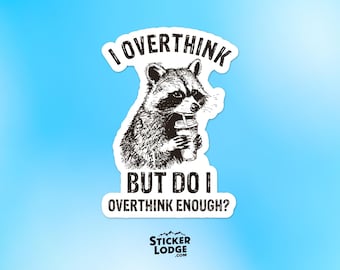 I Overthink But Do I Overthink Enough Vinyl Sticker - Funny Raccoon Thinking Meme