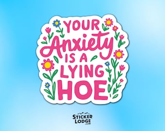 Your Anxiety Is A Lying Hoe Vinyl Sticker - Funny Mental Health Quote