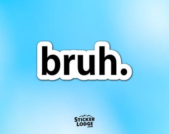 bruh Vinyl Sticker - Trendy Slang Decal