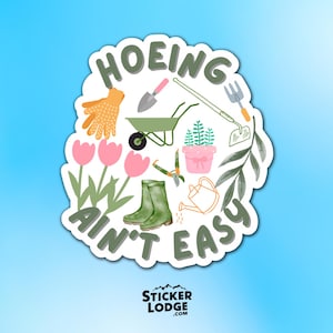 Hoeing Ain't Easy Vinyl Sticker - Funny Waterproof Gardening Decal