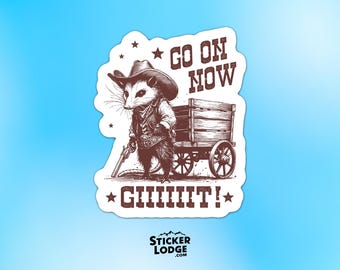 Go On Now Giiiiiit Vinyl Sticker - Funny Cowboy Possum Decal