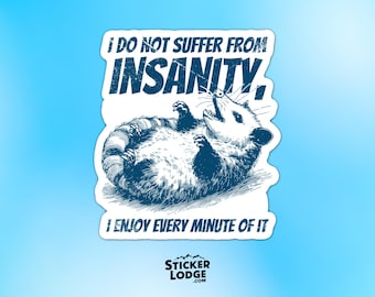 I Do Not Suffer From Insanity Vinyl Sticker - Funny Possum Decal