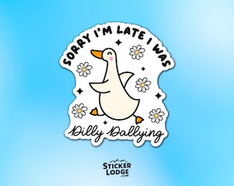 Sorry I'm Late I Was Dilly Dallying Goose Vinyl Sticker - Silly Meme Decal