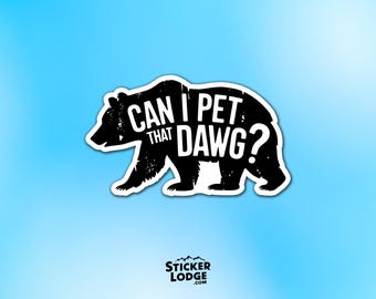 Can I Pet That Dawg Vinyl Sticker - Funny Bear Meme Decal