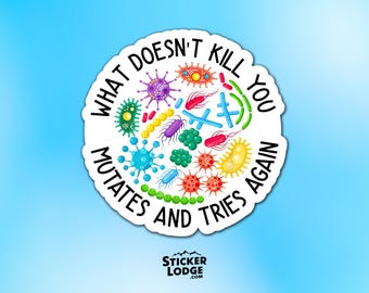 What Doesn't Kill You Mutates and Tries Again Vinyl Sticker - Funny Science Lab Decal