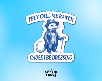 They Call Me Ranch Cause I Be Dressing Vinyl Sticker - Funny Possum Gentleman Decal