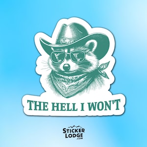 The Hell I Wont Raccoon Vinyl Sticker - Funny Raccoon Cowboy Decal