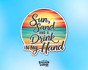 Sun, Sand and a Drink in my Hand Vinyl Sticker - Vibrant Beach Vibes Decal