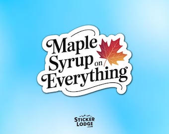 Maple Syrup on Everything Vinyl Sticker - Sugar Shack Decal