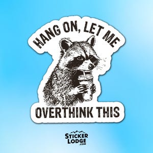 Hang On, Let Me Overthink This Vinyl Sticker - Funny Raccoon Meme Decal