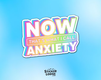 Now Thats What I Call Anxiety Vinyl Sticker - Funny Retro 90s Decal