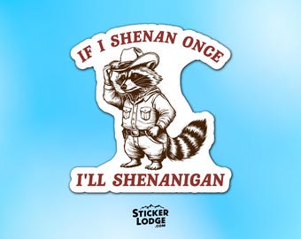 If I Shenan Once I'll Shenanigan Raccoon Vinyl Sticker - Funny Meme Decal