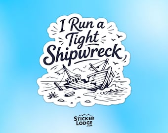I Run A Tight Shipwreck Vinyl Sticker - Funny Mental Health Decal