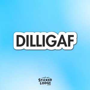 Puede incluir: Una pegatina blanca con el texto "DILLIGAF" en letras negras en negrita. La pegatina tiene un borde blanco y está sobre un fondo azul degradado. El logotipo de Sticker Lodge está en la parte inferior.