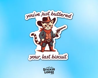 You've Just Buttered Your Last Biscuit Vinyl Sticker - Funny Cat Cowboy Decal