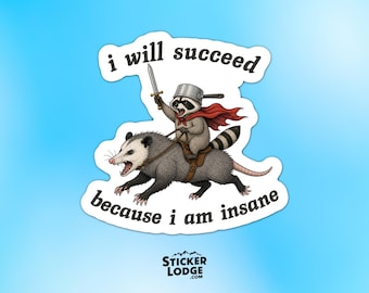 I Will Succeed Because I Am Insane Vinyl Sticker - Funny Medieval Raccoon Knight Riding Possum