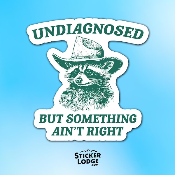 Undiagnosed But Something Aint Right Vinyl Sticker - Funny Raccoon Cowboy Meme Decal