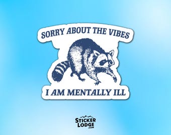 Sorry About The Vibes I Am Mentally Ill Vinyl Sticker - Funny Raccoon Decal