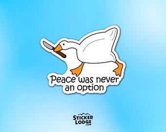 Peace Was Never An Option Goose Vinyl Sticker - Silly Goose Knife Meme Decal