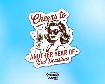 Cheers To Another Year Of Bad Decisions Vinyl Sticker - Funny Retro Vibes