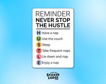 Never Stop the Hustle Vinyl Sticker – Funny Nap Lover Decal