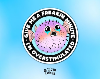 Overstimulated Pufferfish Vinyl Sticker - Funny Anxiety ADHD Decal
