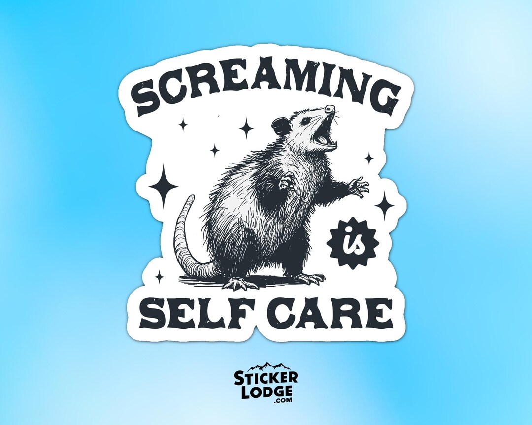 Screaming is Self Care Vinyl Sticker - Funny Possum Meme Decal - Etsy