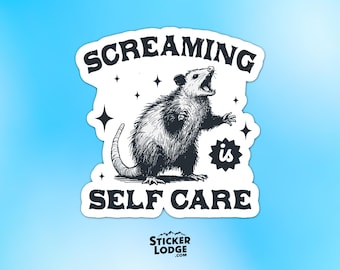 Screaming Is Self Care Vinyl Sticker - Funny Possum Meme Decal