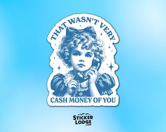 That Wasn't Very Cash Money Of You Vinyl Sticker - Funny Vintage Decal