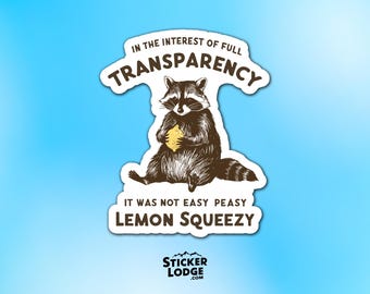 It Was Not Easy Peasy Lemon Squeezy Vinyl Sticker - Funny Sarcastic Raccoon Decal