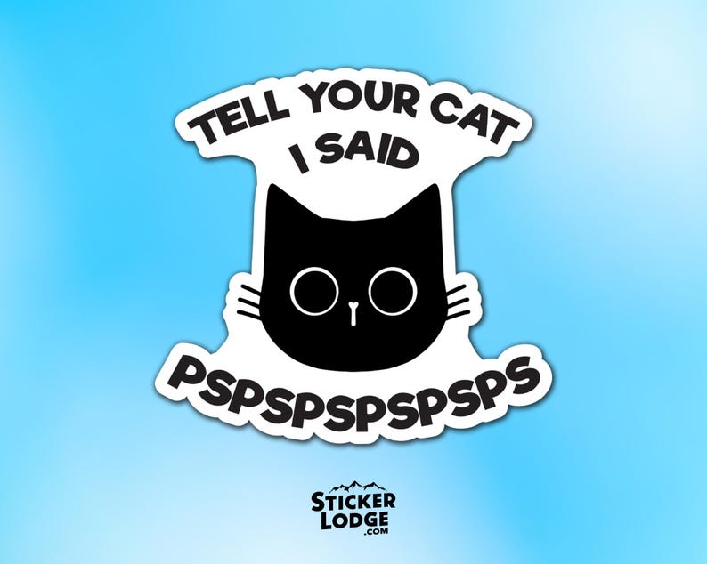 Tell Your Cat I Said Pspsps Vinyl Sticker - Funny Kitty Decal - Etsy