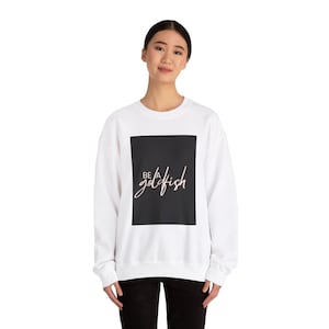 Be A Goldfish Sweatshirt: Lasso Inspired Fan Gift