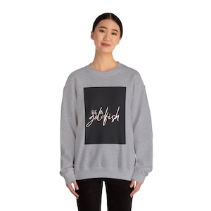 Be A Goldfish Sweatshirt - Goldfish Shirt - Lasso Merchandise - Gift for Lasso Fan - Light Grey Sweatshirt