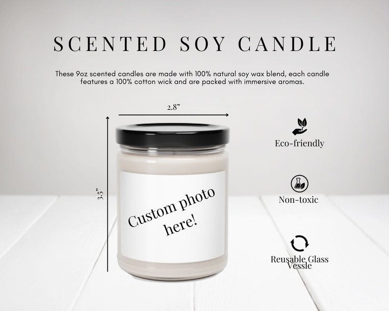 May include: A scented soy candle in a clear glass jar with a black lid. The label reads "Custom photo here!". The candle is 2.8 inches wide and 3.5 inches tall. The text also mentions it is eco-friendly, non-toxic, and has a reusable glass vessel.
