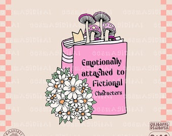 Emotionally attached to fictional characters PNG file, Bookish Reading Smut Spicy Book Lover Bookworm BookTok Book Boyfriends Romantasy TBR