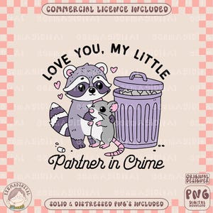 May include: A cartoon illustration of a raccoon and a rat with the text "Love you, my little partner in crime". The raccoon is holding the rat in its arms. The rat is wearing a pink collar. The raccoon is wearing a pink collar with a heart on it. The raccoon and rat are standing in front of a purple trash can with a lid. The trash can has a heart on it.