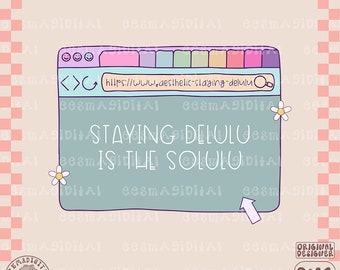 Staying Delulu é o arquivo PNG Solulu, design bonito e moderno e divertido que se manifesta para camisas, adesivos, copos, chaveiros, sacolas etc.