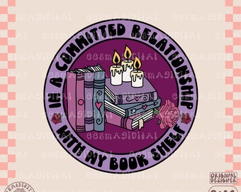 In a committed relationship with my book shelf PNG file, Cute Trendy Bookish smutty Artsy Design for Shirts, Stickers, Bookmarks, keychains
