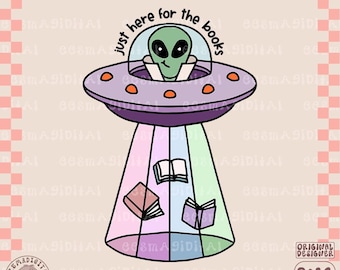Just Here For The books alien PNG, Trendy Cute Bookish clipart, Designs for Stickers, Bookmark, Shirts & Mugs, Cute Bookish Alien png