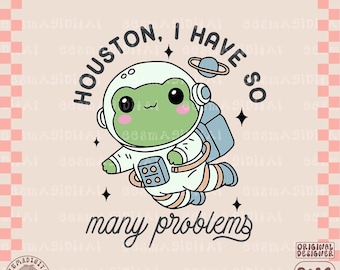 Houston, I Have So Many Problems PNG, Vintage Retro Funny frog In Space Animal Quotes and Sayings Shirt, Sticker PNG Sublimation Designs