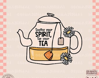Soothe your spirit sip your tea PNG, Tea Cup Clipart, Tea Png, Best Tea PNG, Cute Tea, Shirt Sublimation, Sublimation, Digital Download PNG