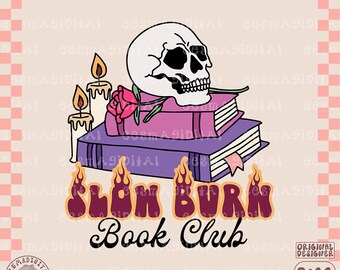 Slow burn book club PNG file, Cute Trendy Bookish smutty Artsy Design for Shirts, Stickers, Bookmarks, Motel Keychains, Tote Bags Etc.