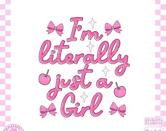 May include: A pink graphic design on a white background that reads "I'm literally just a Girl" in a cursive font. The design includes bows, cherries, and stars. The words "COMMERCIAL LICENCE INCLUDED" and "SOLID PNG'S INCLUDED" are also present.