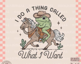 I Do A Thing Called What I Want PNG files, Funny Western Frog Shirt Design, Vintage Cowboy Frog, Country Frog png, Stickers, Tote Bags