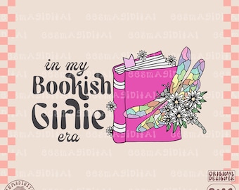 In My Bookish Girlie Era PNG File, Trendy Bookworm Bibliophile Book Lover Design for Stickers, Bookmarks, T-shirts, Tote Bags etc.